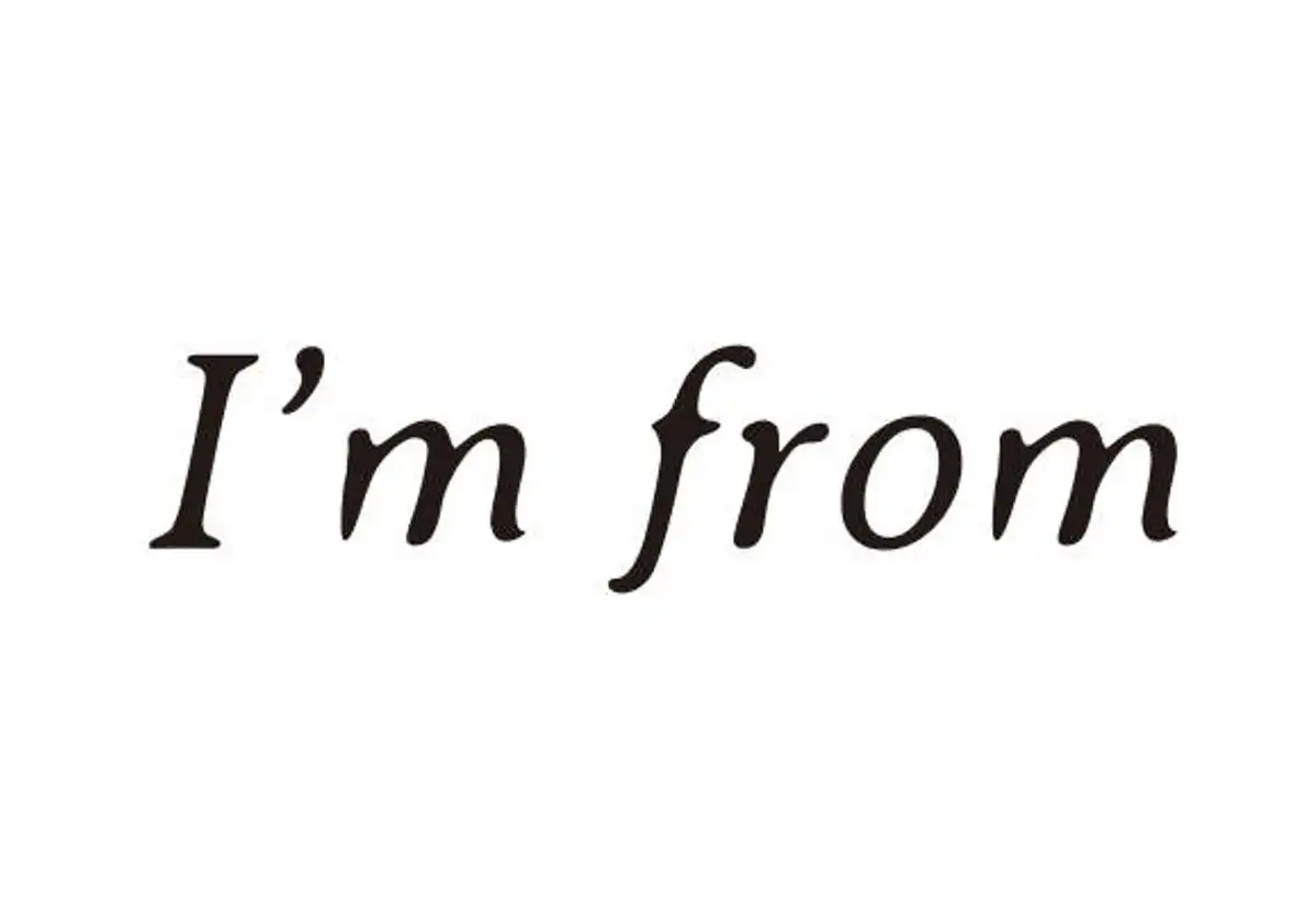 I'm from